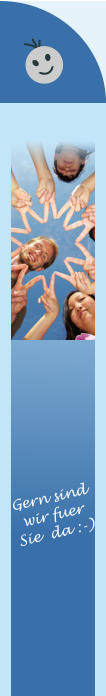 Gern sind wir fuer  Sie  da :-)
