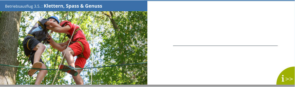 Betriebsausflug 3.5. : Klettern, Spass & Genuss >>