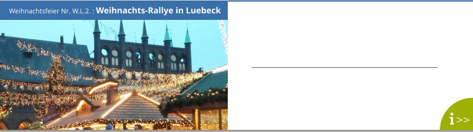 Weihnachtsfeier Nr. W.L.2. : Weihnachts-Rallye in Luebeck >>