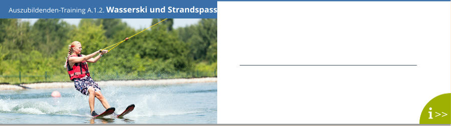 Auszubildenden-Training A.1.2. Wasserski und Strandspass >>